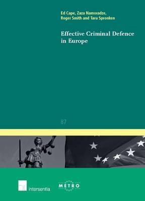Effective Criminal Defence in Europe - Ed Cape, Zaza Namoradze, Roger R. Smith - Libro Intersentia Publishers, Ius Commune Europaeum | Libraccio.it