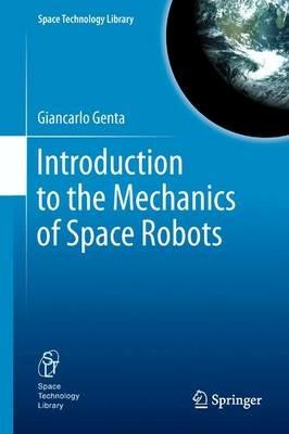 Introduction to the Mechanics of Space Robots - Giancarlo Genta - Libro Springer, Space Technology Library | Libraccio.it