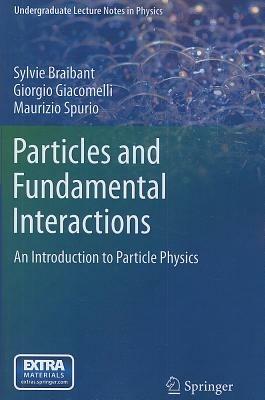 Particles and Fundamental Interactions - Sylvie Braibant, Giorgio Giacomelli, Maurizio Spurio - Libro Springer, Undergraduate Lecture Notes in Physics | Libraccio.it