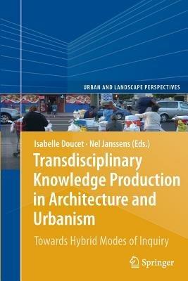 Transdisciplinary Knowledge Production in Architecture and Urbanism  - Libro Springer, Urban and Landscape Perspectives | Libraccio.it