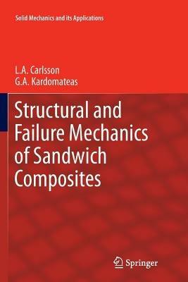 Structural and Failure Mechanics of Sandwich Composites - L.A. Carlsson, G.A. Kardomateas - Libro Springer, Solid Mechanics and Its Applications | Libraccio.it