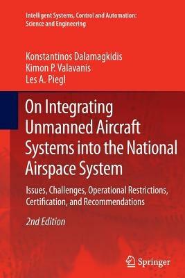 On Integrating Unmanned Aircraft Systems into the National Airspace System - Konstantinos Dalamagkidis, Kimon P. Valavanis, Les A. Piegl - Libro Springer, Intelligent Systems, Control and Automation: Science and Engineering | Libraccio.it
