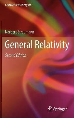 General Relativity - Norbert Straumann - Libro Springer, Graduate Texts in Physics | Libraccio.it