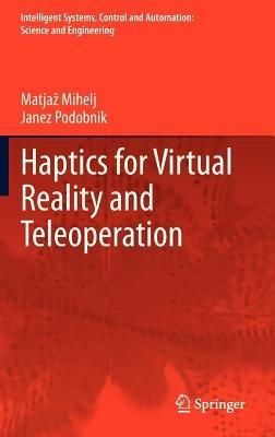 Haptics for Virtual Reality and Teleoperation - Matjaž Mihelj, Janez Podobnik - Libro Springer, Intelligent Systems, Control and Automation: Science and Engineering | Libraccio.it