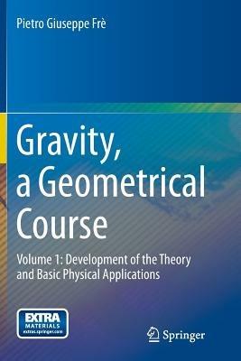 Gravity, a Geometrical Course - Pietro Giuseppe Frè - Libro Springer | Libraccio.it