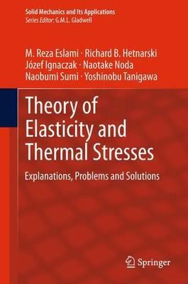 Theory of Elasticity and Thermal Stresses - M. Reza Eslami, Richard B. Hetnarski, Józef Ignaczak - Libro Springer, Solid Mechanics and Its Applications | Libraccio.it