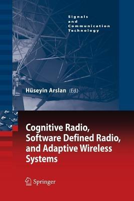Cognitive Radio, Software Defined Radio, and Adaptive Wireless Systems  - Libro Springer, Signals and Communication Technology | Libraccio.it