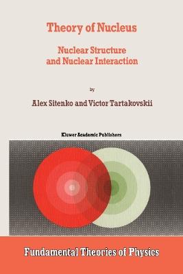 Theory of Nucleus - A. Sitenko, V. Tartakovskii - Libro Springer, Fundamental Theories of Physics | Libraccio.it