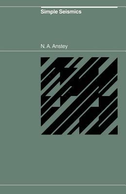 Simple Seismics for the petroleum geologist, the reservoir engineer, the well-log analyst, the processing technician, and the man in the field - N.A. Anstey - Libro Springer | Libraccio.it