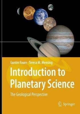 Introduction to Planetary Science - Gunter Faure, Teresa M. Mensing - Libro Springer | Libraccio.it