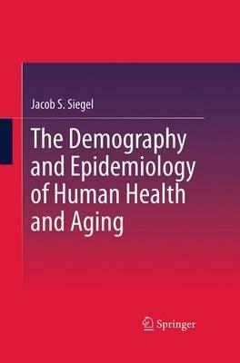 The Demography and Epidemiology of Human Health and Aging - Jacob S. Siegel - Libro Springer | Libraccio.it