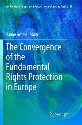 The Convergence of the Fundamental Rights Protection in Europe  - Libro Springer, Ius Gentium: Comparative Perspectives on Law and Justice | Libraccio.it