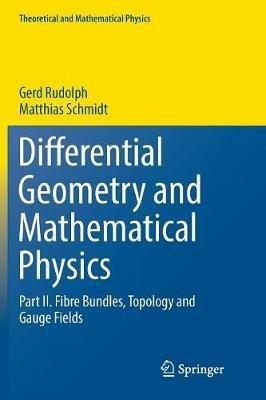 Differential Geometry and Mathematical Physics - Gerd Rudolph, Matthias Schmidt - Libro Springer, Theoretical and Mathematical Physics | Libraccio.it