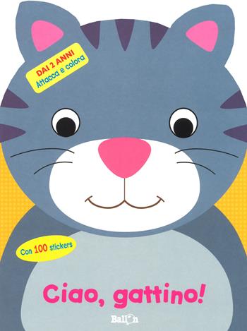 Ciao, gattino! Attacca e colora. Con adesivi. Ediz. a colori  - Libro Ballon 2017 | Libraccio.it
