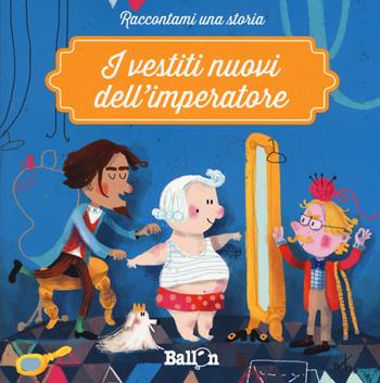 I vestiti nuovi dell'imperatore - Katleen Put - Libro Ballon 2018, Raccontami una storia | Libraccio.it