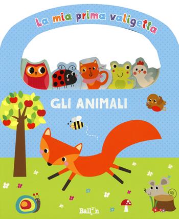 Gli animali. La mia prima valigetta. Ediz. a colori  - Libro Ballon 2018, La mia prima valigetta | Libraccio.it