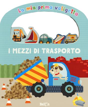 I mezzi di trasporto. La mia prima valigetta. Ediz. a colori  - Libro Ballon 2018, La mia prima valigetta | Libraccio.it
