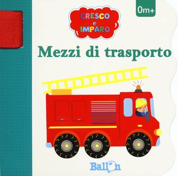 Mezzi di trasporto. Cresco e imparo. Ediz. a colori  - Libro Ballon 2018 | Libraccio.it