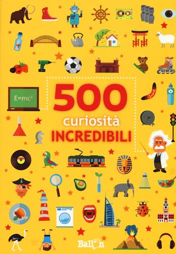 500 curiosità incredibili - Saskia Martens - Libro Ballon 2018 | Libraccio.it