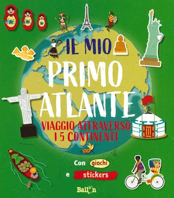 Viaggio attraverso i 5 continenti. Il mio primo atlante. Ediz. a colori  - Libro Ballon 2019 | Libraccio.it
