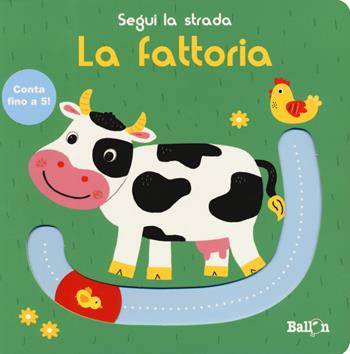 La fattoria. Segui la strada. Ediz. a colori  - Libro Ballon 2019 | Libraccio.it