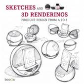 Sketches and 3D renderings. Product design from A to Z. Ediz. italiana, inglese, spagnola e portoghese
