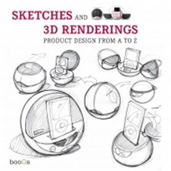Sketches and 3D renderings. Product design from A to Z. Ediz. italiana, inglese, spagnola e portoghese  - Libro Booqs 2012 | Libraccio.it