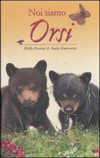 Noi siamo orsi - Molly Grooms, Lucia Guarnotta - Libro Yoyo Books 2011 | Libraccio.it