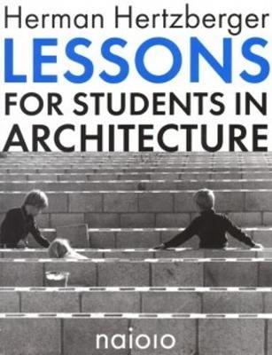 Herman Hertzberger - Lessons for Students in Architecture  - Libro Netherlands Architecture Institute (NAi Uitgevers/Publishers) | Libraccio.it