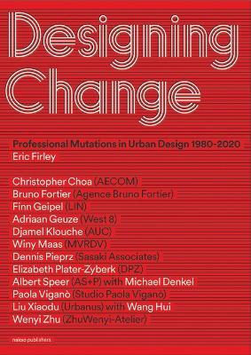 Designing Change - Professional Mutations in Urban Design 1980-2020 - Eric Firley - Libro Netherlands Architecture Institute (NAi Uitgevers/Publishers) | Libraccio.it