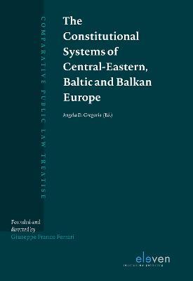 The Constitutional Systems of Central-Eastern, Baltic and Balkan Europe  - Libro Eleven International Publishing, Comparative Public Law Treatise (CPLT) | Libraccio.it