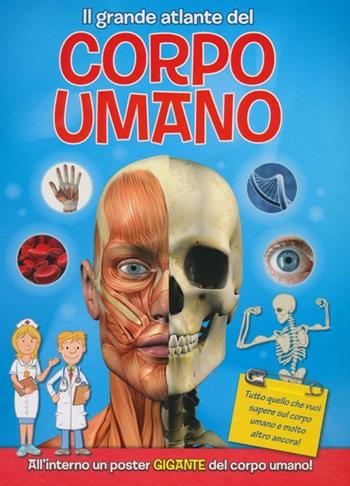 Il grande atlante del corpo umano. Con poster  - Libro Yoyo Books 2013 | Libraccio.it