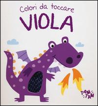 Viola. Colori da toccare  - Libro Yoyo Books 2014, Gli accarezzabili | Libraccio.it