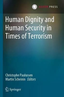 Human Dignity and Human Security in Times of Terrorism  - Libro T.M.C. Asser Press | Libraccio.it
