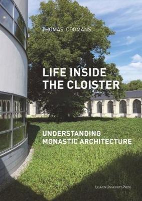 Life Inside the Cloister - Thomas Coomans - Libro Leuven University Press, KADOC Studies on Religion, Culture and Society | Libraccio.it