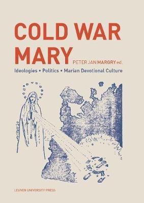 Cold War Mary  - Libro Leuven University Press, KADOC-Studies on Religion, Culture and Society | Libraccio.it
