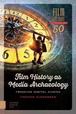 Film History as Media Archaeology - Thomas Elsaesser - Libro Amsterdam University Press, Film Culture in Transition | Libraccio.it