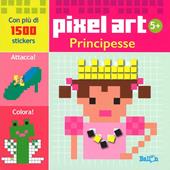 Principesse. Pixel art. Con stickers. Ediz. illustrata