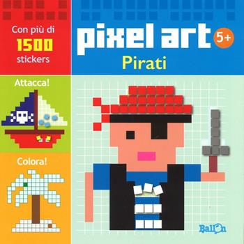 Pirati. Pixel art. Con stickers. Ediz. illustrata  - Libro Ballon 2016 | Libraccio.it