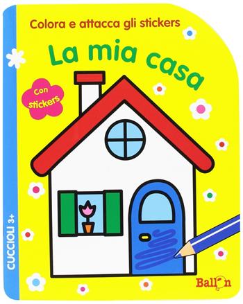 La mia casa. Cuccioli. Colora e attacca gli stickers  - Libro Ballon 2016 | Libraccio.it