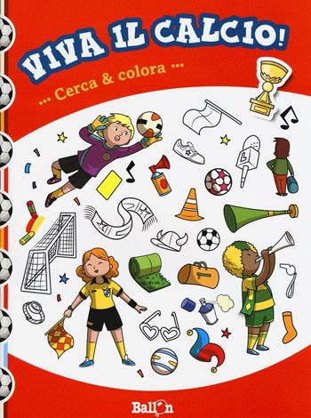 Cerca & colora. Viva il calcio! Ediz. illustrata  - Libro Ballon 2016 | Libraccio.it