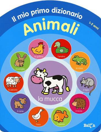Animali. Il mio primo dizionario 1-2 anni  - Libro Ballon 2016 | Libraccio.it
