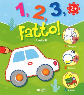 I veicoli. 1,2,3, fatto!  - Libro Ballon 2016 | Libraccio.it