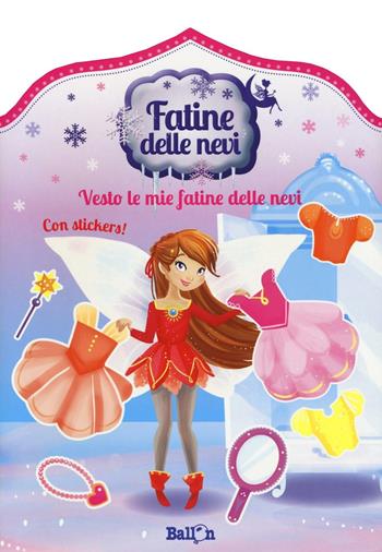 Fatine delle nevi. Vesto le mie fatine. Ediz. a colori  - Libro Ballon 2017 | Libraccio.it