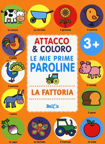 La fattoria. Attacco & coloro. Le mie prime paroline. Con adesivi. Ediz. a colori  - Libro Ballon 2017 | Libraccio.it