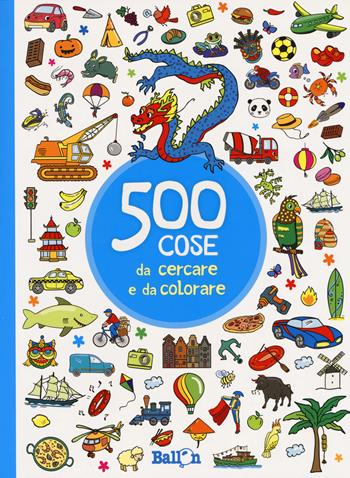 500 cose da cercare e colorare (azzurro). Ediz. illustrata  - Libro Ballon 2017 | Libraccio.it