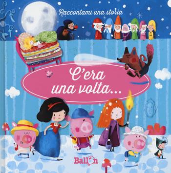 C'era una volta.... Ediz. a colori. Vol. 1 - Katleen Put - Libro Ballon 2017, Raccontami una storia | Libraccio.it