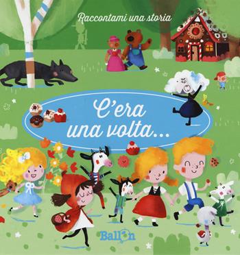 C'era una volta.... Ediz. a colori. Vol. 2 - Katleen Put - Libro Ballon 2017, Raccontami una storia | Libraccio.it