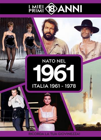 Nato nel 1961. Italia 1961-1978. I miei primi 18 anni  - Libro TDM Publishing 2025 | Libraccio.it