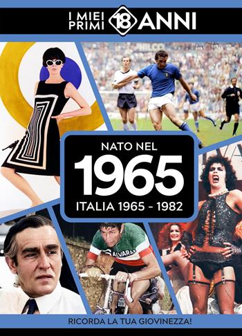 Nato nel 1965. Italia 1965-1982. I miei primi 18 anni  - Libro TDM Publishing 2025 | Libraccio.it